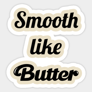 Smooth Like Butter Sticker